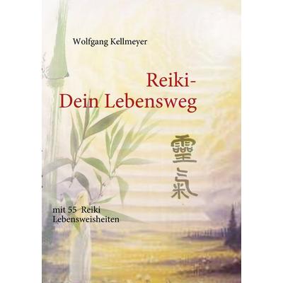 Reiki Dein Lebensweg, Taschenbuch von Wolfgang Kellmeyer, BoD – Books on Demand, 978-3-8370-8140-4