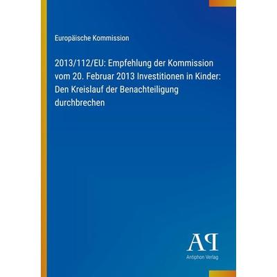 2013/112/EU: Empfehlung der Kommission vom 20. Februar 2013 Investitionen in Kinder: Den Kreislauf der Benachteiligung durchbrechen, Taschenbuch von