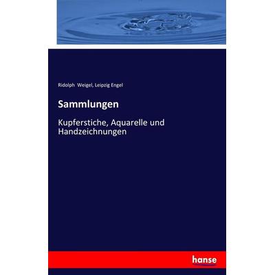 Sammlungen, Taschenbuch von Ridolph Weigel,Leipzig Engel, Hansebooks, 978-3-7436-6612-2