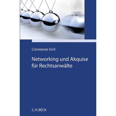 Networking und Akquise für Rechtsanwälte, Taschenbuch von Constanze Eich, C.H. Beck, 978-3-406-68761-7