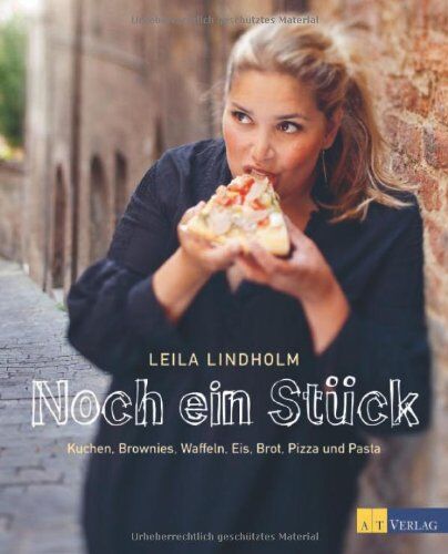 Leila Lindholm - Noch ein Stück: Kuchen, Brownies, Waffeln, Eis, Brot, Pizza und Pasta - Preis vom 09.10.2026 07:28:09 h