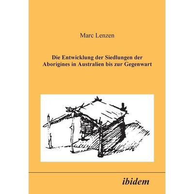 Lenzen, M: Entwicklung der Siedlungen der Aborigines in Aust, Taschenbuch von Marc Lenzen, Ibidem, 978-3-89821-042-3