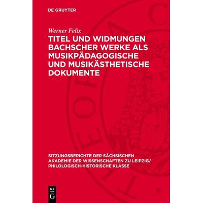 Titel und Widmungen Bachscher Werke als musikpädagogische und musikästhetische Dokumente -