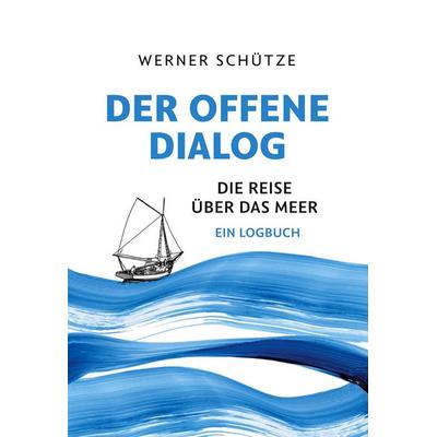 Der offene Dialog, Gebundene Ausgabe von Werner Schütze, BoD – Books on Demand, 978-3-8192-3878-9