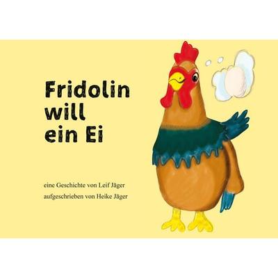 Fridolin will ein Ei, Gebundene Ausgabe von Leif Jäger,Heike Jäger, BoD – Books on Demand, 978-3-7562-0476-2