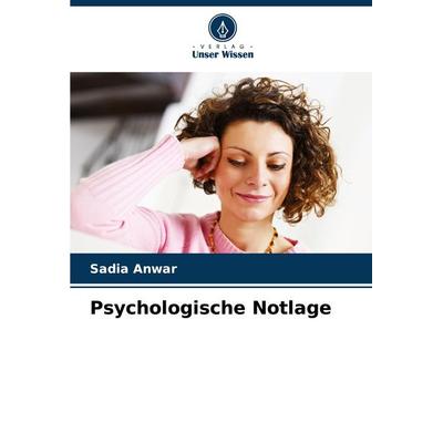 Psychologische Notlage, Taschenbuch von Sadia Anwar, Verlag Unser Wissen, 978-620-7-68677-3