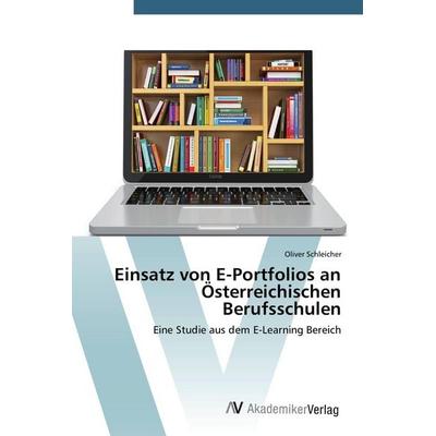 Einsatz von E-Portfolios an Österreichischen Berufsschulen, Taschenbuch von Oliver Schleicher, AV Akademikerverlag, 978-3-639-78760-3