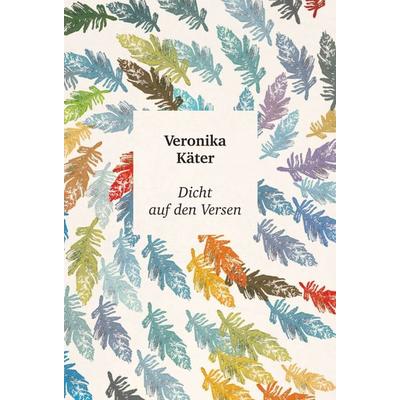 Dicht auf den Versen, Gebundene Ausgabe von Veronika Käter, Tredition, 978-3-7497-7043-4