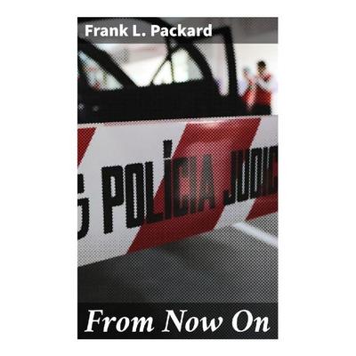 From Now On, Taschenbuch von Frank L. Packard, Good Press, 978-80-272-8859-5