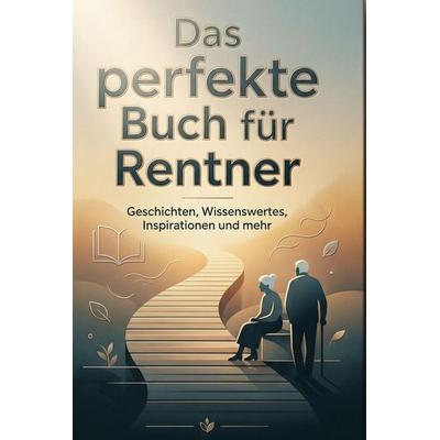 Das perfekte Buch für Rentner, Gebundene Ausgabe von Sarah Klein, BoD - Books on Demand, 978-3-695-38798-4