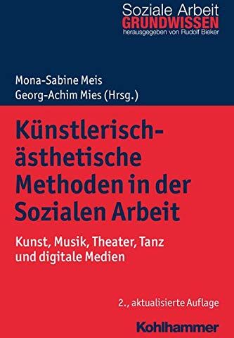 Meis, Mona Sabine - Künstlerisch-ästhetische Methoden in der Sozialen Arbeit: Kunst, Musik, Theater, Tanz und digitale Medien (Grundwissen Soziale Arbeit, Band 8) - Preis vom 30.09.2026 09:01:18 h