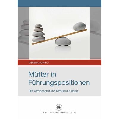 Mütter in Führungspositionen, Taschenbuch von Verena Schilly, Springer Fachmedien Wiesbaden GmbH, 978-3-86226-220-5