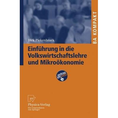 Einführung in die Volkswirtschaftslehre und Mikroökonomie, Taschenbuch von Dirk Piekenbrock, Physica, 978-3-7908-1985-4