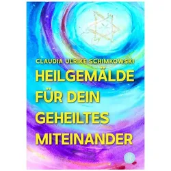 Heilgemälde für Dein geheiltes Miteinander, Ratgeber von Claudia Ulrike Schimkowski
