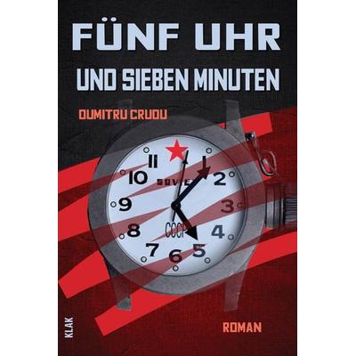 Fünf Uhr und sieben Minuten, Taschenbuch von Dumitru Crudu, KLAK Verlag, 978-3-911617-28-4