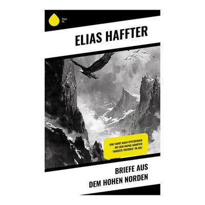 Briefe aus dem hohen Norden, Taschenbuch von Elias Haffter, Sharp Ink, 978-80-283-5307-0