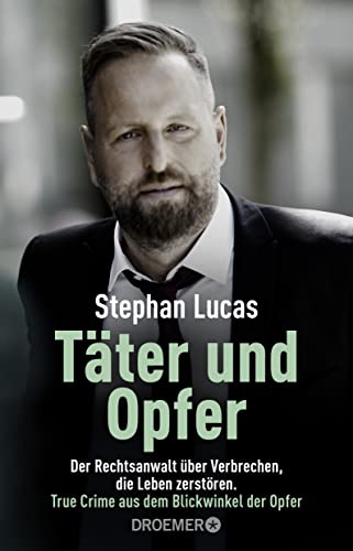 Stephan Lucas - Täter und Opfer: Der Rechtsanwalt über Verbrechen, die Leben zerstören. True Crime aus dem Blickwinkel der Opfer - Preis vom 10.10.2026 11:48:34 h