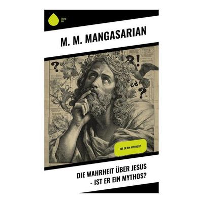Die Wahrheit über Jesus - Ist er ein Mythos?, Taschenbuch von M. M. Mangasarian, Copycat, 978-80-283-9856-9
