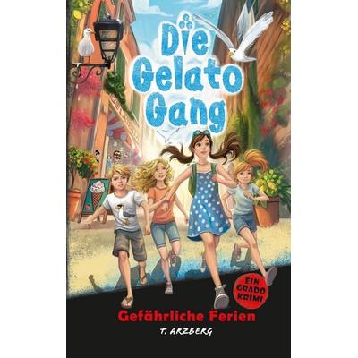 Die Gelato Gang, Gebundene Ausgabe von Teresa Arzberg, BoD – Books on Demand, 978-3-7693-6256-5