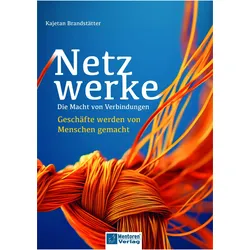 Netzwerke - Die Macht von Verbindungen, Ratgeber von Kajetan Brandstätter