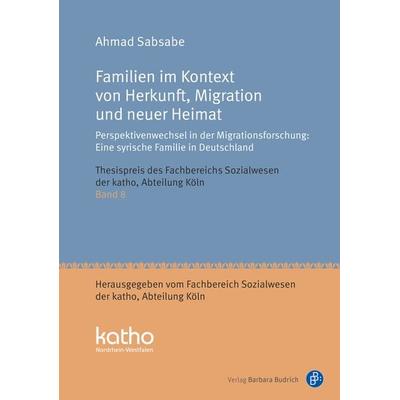 Familien im Kontext von Herkunft, Migration und neuer Heimat, Taschenbuch von Ahmad Usamah Sabsabe, Verlag Barbara Budrich, 978-3-8474-3062-9