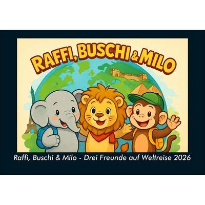 Raffi, Buschi & Milo - Drei Freunde auf Weltreise 2026 Fotokalender DIN A4