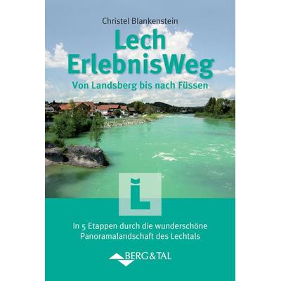 Lech-Erlebnis-Weg, Taschenbuch von Christel Blankenstein, Verlag Berg & Tal, 978-3-939499-43-5