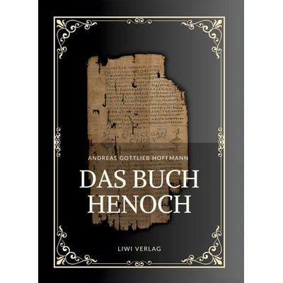 Andreas Gottlieb Hoffmann: Das Buch Henoch, Gebundene Ausgabe von Andreas Gottlieb Hoffmann, Liwi Literatur- Und Wissenschaftsverlag,