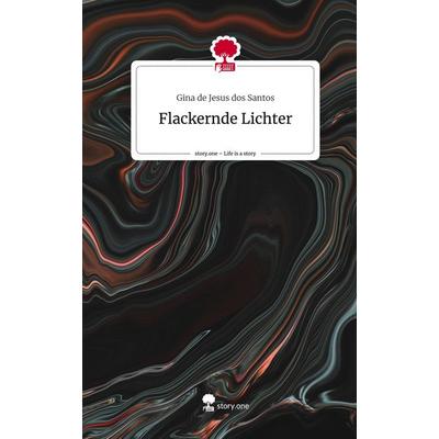 Flackernde Lichter. Life is a Story - story.one, Gebundene Ausgabe von Gina de Jesus dos Santos, Story.one publishing, 978-3-7108-3275-8