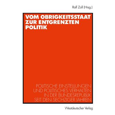 Vom Obrigkeitsstaat zur entgrenzten Politik, Taschenbuch von Ralf Zoll, VS Verlag für Sozialwissenschaften, 978-3-531-13413-0