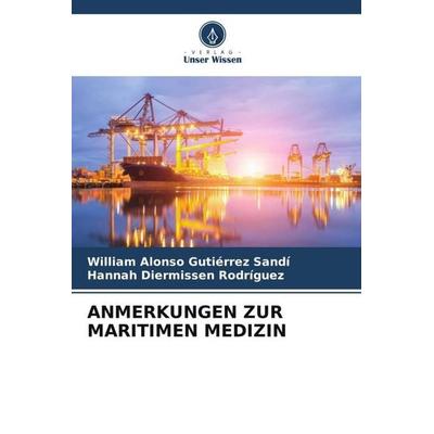 Anmerkungen Zur Maritimen Medizin, Taschenbuch von William Alonso Gutiérrez Sandí,Hannah Diermissen Rodríguez, Verlag Unser Wissen, 978-620-5-71340-2