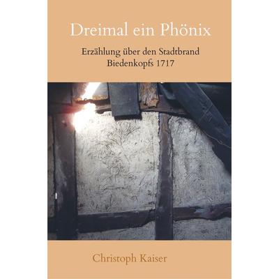 Dreimal ein Phönix Erzählung, Taschenbuch von Christoph Kaiser, Bookmundo Direct, 978-94-6386-452-7