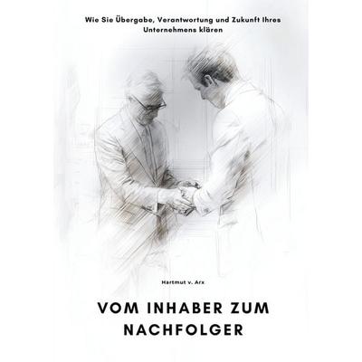 Vom Inhaber zum Nachfolger, Taschenbuch von Hartmut v. Arx, Tolino media, 978-3-8194-5768-5