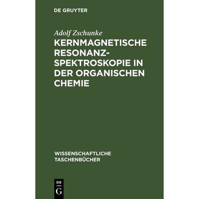 Kernmagnetische Resonanzspektroskopie in der organischen Chemie, Gebundene Ausgabe von Adolf Zschunke, De Gruyter, 978-3-11-259647-0