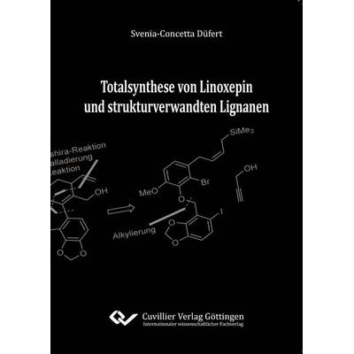 Totalsynthese von Linoxepin und strukturverwandten Lignanen, Taschenbuch von Svenia-Concetta Düfert, Cuvillier Verlag, 978-3-95404-726-0