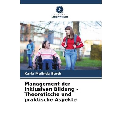 Management der inklusiven Bildung - Theoretische und praktische Aspekte, Taschenbuch von Karla Melinda Barth, Verlag Unser Wissen, 978-620-5-32762-3