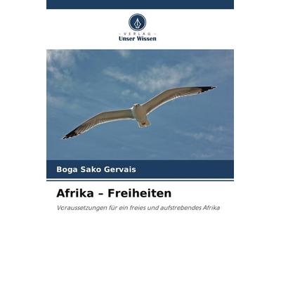 Afrika - Freiheiten, Taschenbuch von Boga Sako Gervais, Verlag Unser Wissen, 978-620-9-76791-3