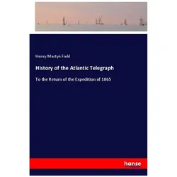 History of the Atlantic Telegraph, Ratgeber von Henry Martyn Field