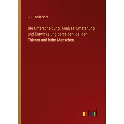 Die Unterscheidung, Analyse, Entstehung und Entwickelung derselben, bei den Thieren und beim Menschen, Taschenbuch von G. H. Schneider, Outlook,
