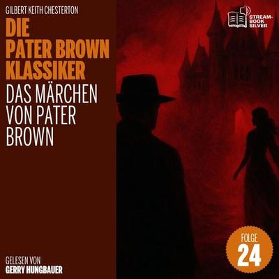 Das Märchen von Pater Brown (Die Pater Brown Klassiker, Folge 24) - Gilbert Keith Chesterton, Audio, 9783711948595
