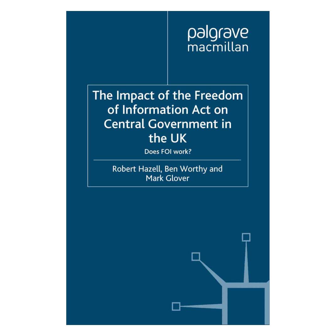 Springer The Impact of the Freedom of Information Act on Central Government in the UK (Englisch, Softcover, B. Worthy, M. Glover, R. Hazell) (55822659)