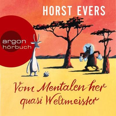 Vom Mentalen her quasi Weltmeister - Horst Evers, Audio, 9783732413140