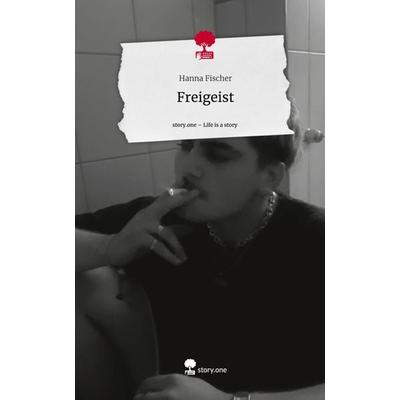 Freigeist. Life is a Story - story.one, Gebundene Ausgabe von Hanna Fischer, Storylution, 978-3-7115-6461-0