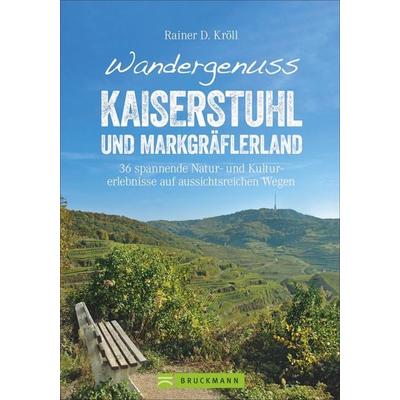 Wandergenuss Kaiserstuhl und Markgräflerland, Taschenbuch von Rainer D. Kröll, Bruckmann, 978-3-7343-1364-6