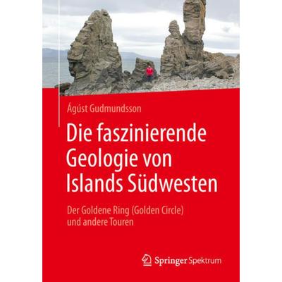 Die faszinierende Geologie von Islands Südwesten, Taschenbuch von Ágúst Gudmundsson, Springer Berlin, 978-3-662-56024-2