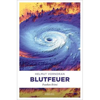 Blutfeuer, Taschenbuch von Helmut Vorndran, Emons Verlag, 978-3-89705-728-9
