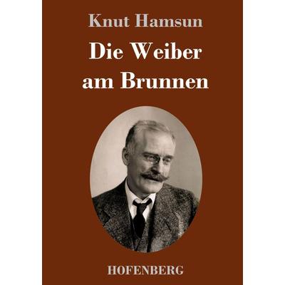 Die Weiber am Brunnen, Gebundene Ausgabe von Knut Hamsun, Henricus - Edition Deutsche Klassik, 978-3-7437-4617-6
