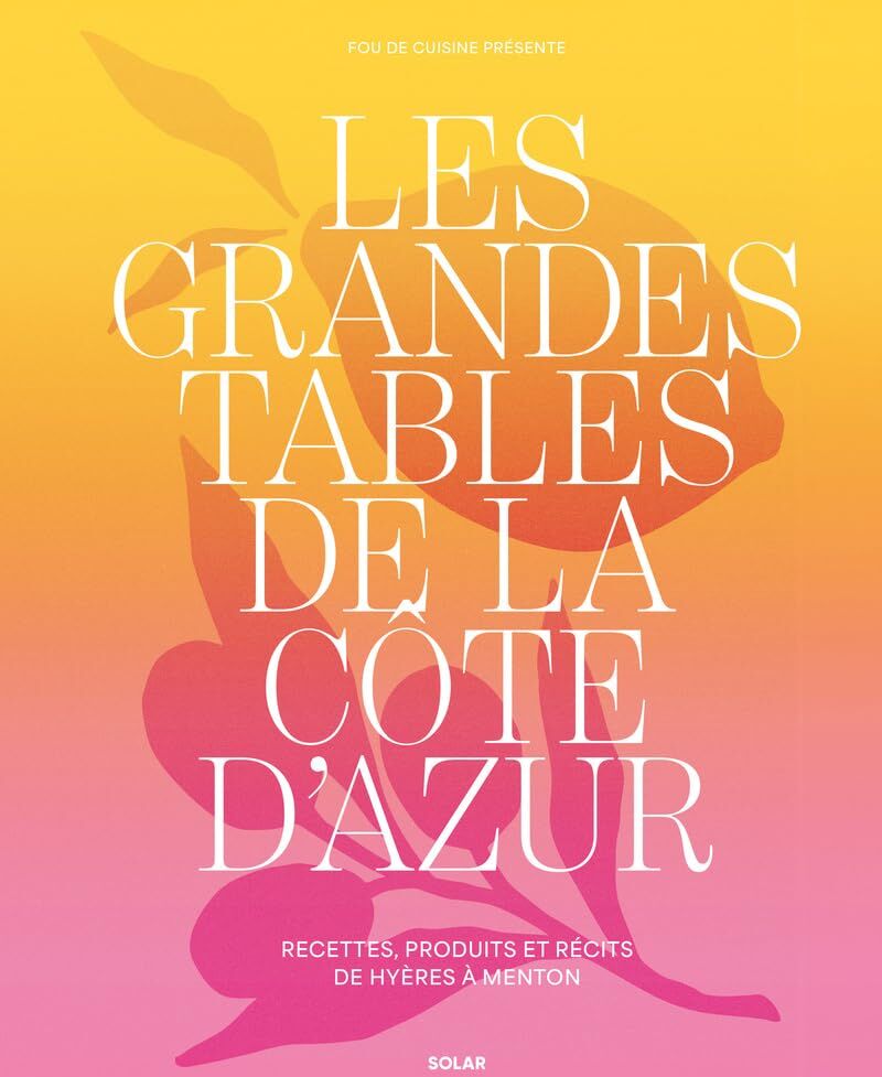 Claire Pichon - Les grandes tables de la Côte d'Azur : recettes, produits et récits de Hyères à Menton - Preis vom 05.10.2026 03:47:11 h