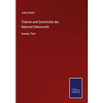 Theorie und Geschichte der National-Oekonomik, Gebundene Ausgabe von Julius Kautz, Outlook, 978-3-375-11861-7