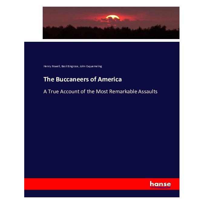 Hansebooks The Buccaneers of America (Englisch, Softcover, Basil Ringrose, Henry Powell, John Exquemeling) (55877125)
